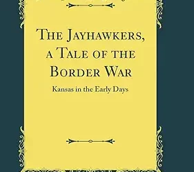 The Jayhawkers: A tale of the border wars